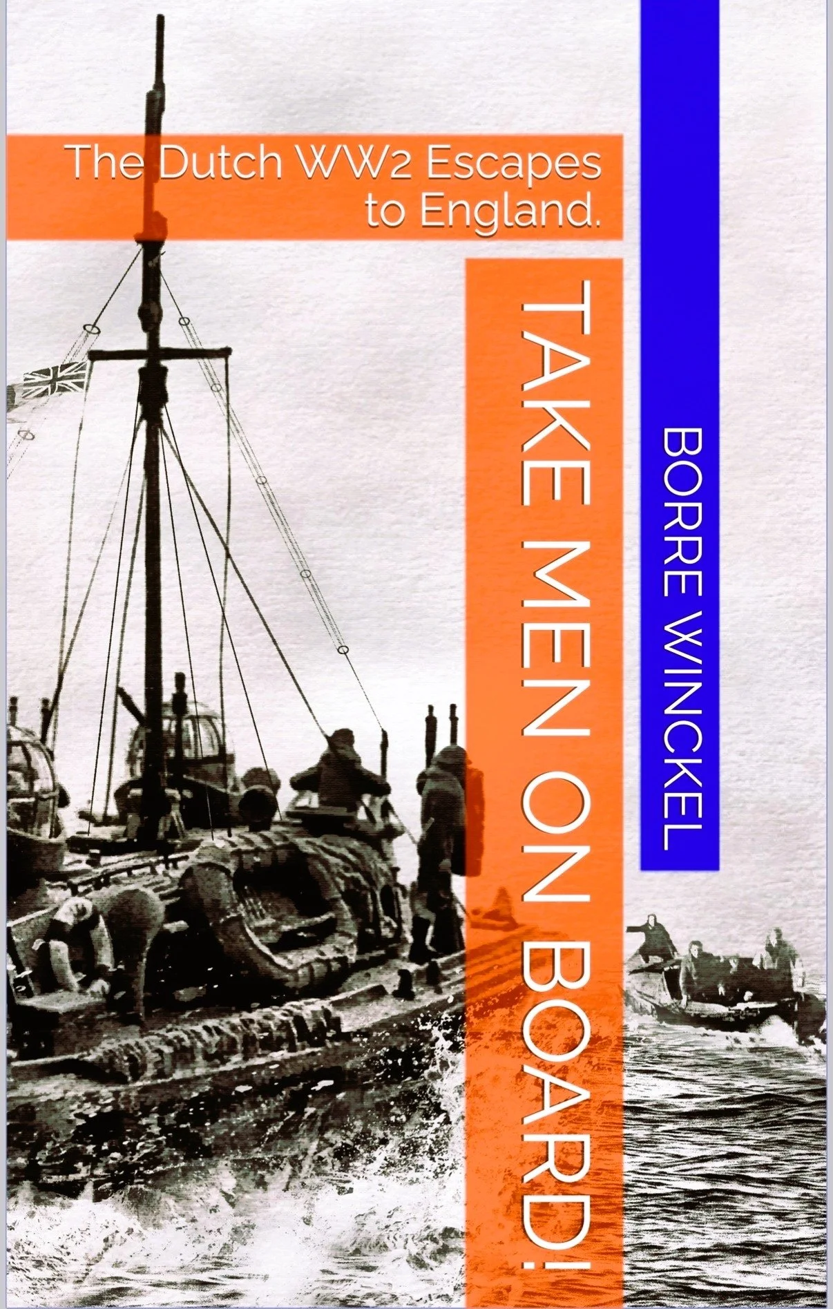 Book cover of Take Men on Board! The Dutch WW2 Escapes to England by Borre Winckel