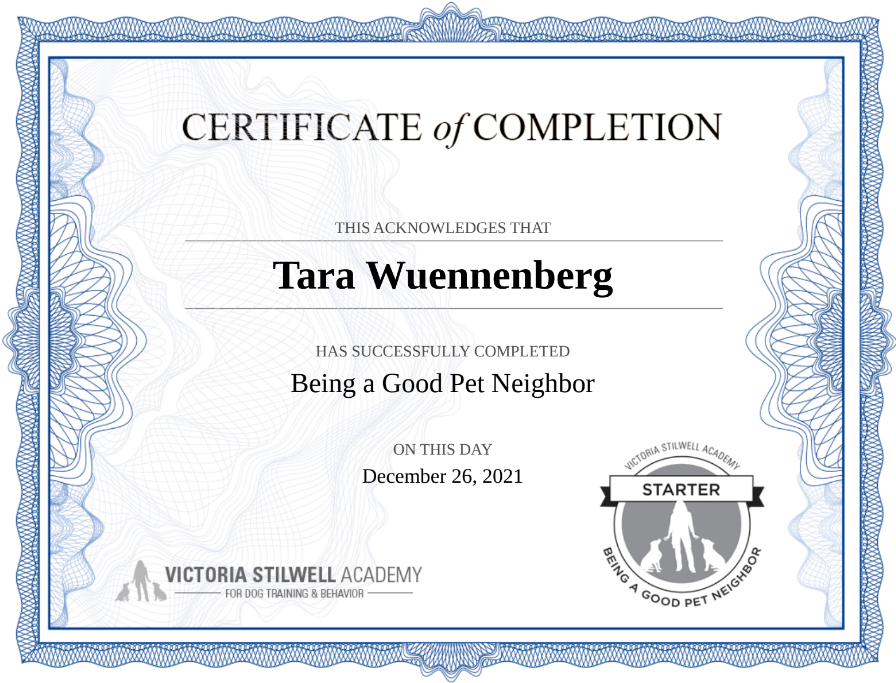 Certificate of completion awarded to Tara Wuennenberg from Victoria Stilwell Academy for successfully completing the Being a Good Pet Neighbor starter course on December 26, 2021.