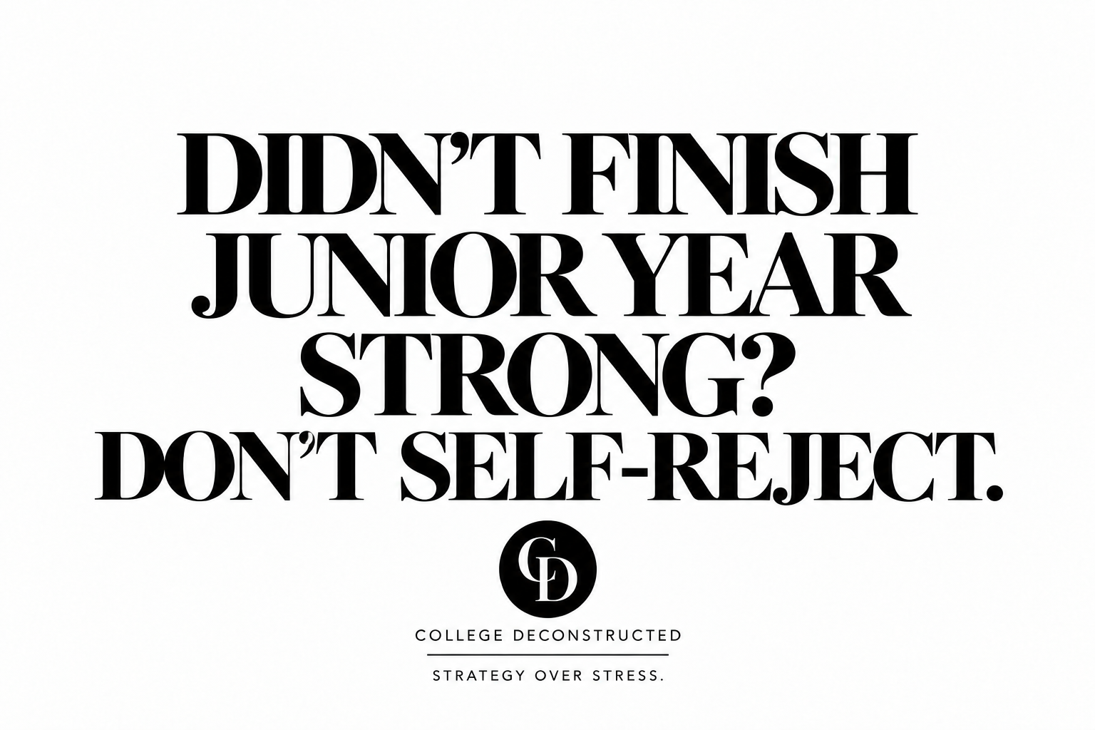 Didn’t Finish Junior Year Strong? Don’t Self-Reject.
