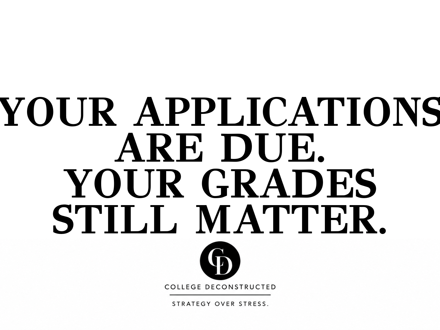 Your Applications Are Due. Your Grades Still Matter.