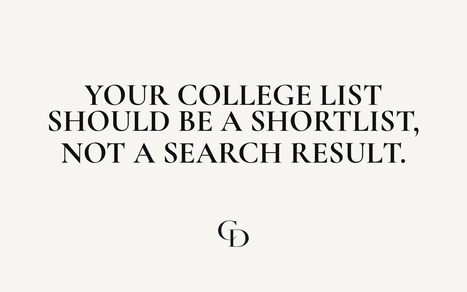 Your College List Should Be a Shortlist, Not a Search Result.