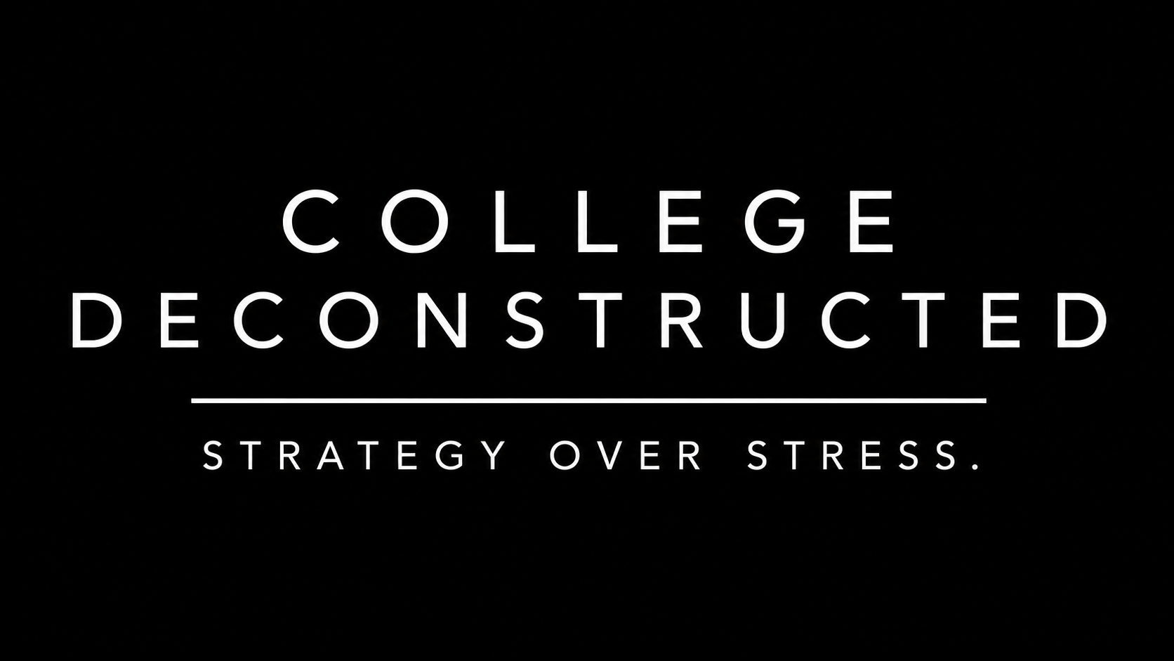 Black background with white text reading "College Deconstructed" and a subtitle "Strategy Over Stress" separated by a line.