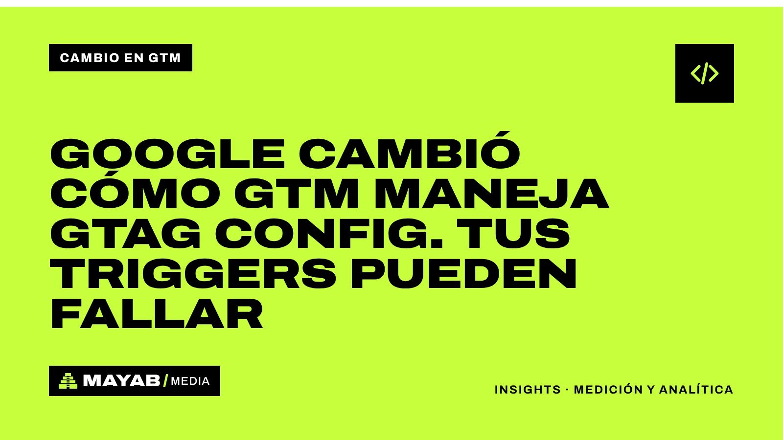 Google cambió cómo GTM maneja gtag config. Tus triggers pueden fallar