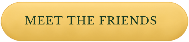 A yellow oval-shaped button with green text that says "Meet the Friends".