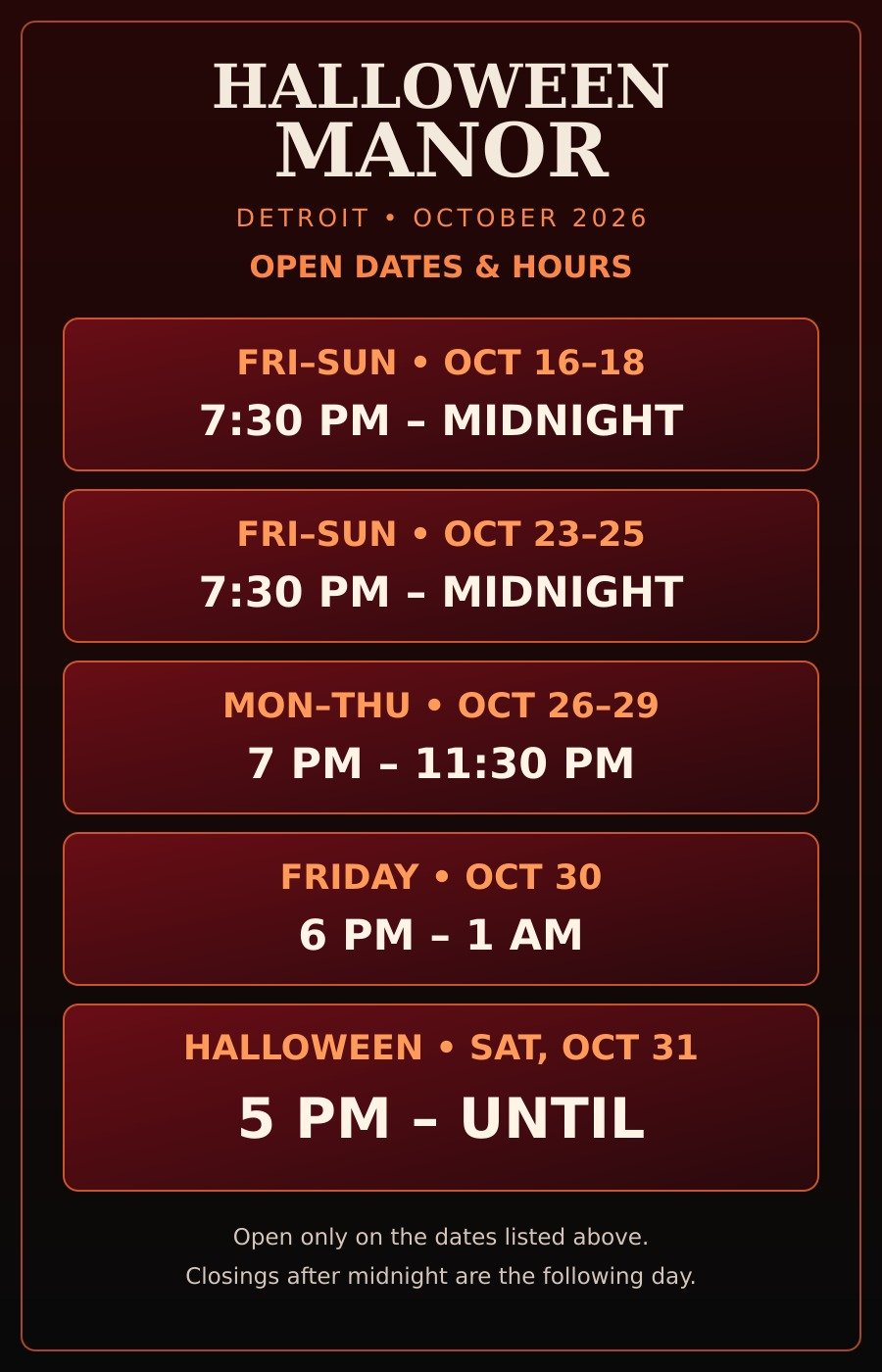 Halloween Manor Detroit October 2026 hours: October 16–18 and 23–25, 7:30 PM–midnight; October 26–29, 7–11:30 PM; October 30, 6 PM–1 AM; and Halloween, October 31, 5 PM–until.