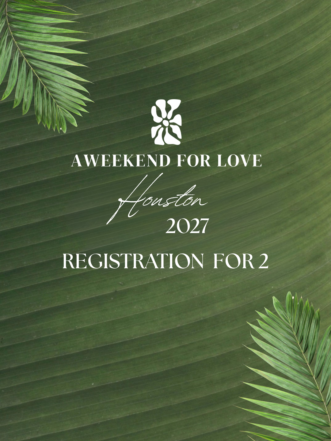 2027 A Weekend For Love Registration for 2 Guests