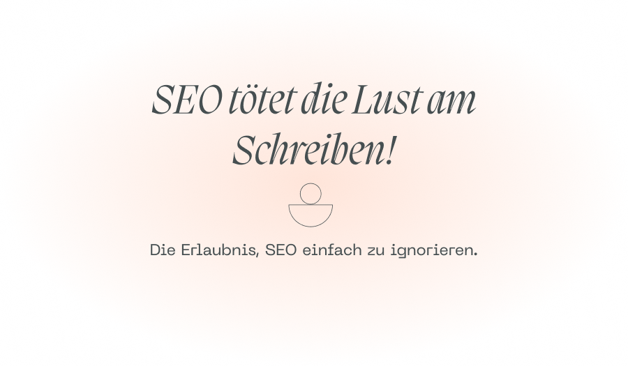 SEO tötet die Lust am Schreiben