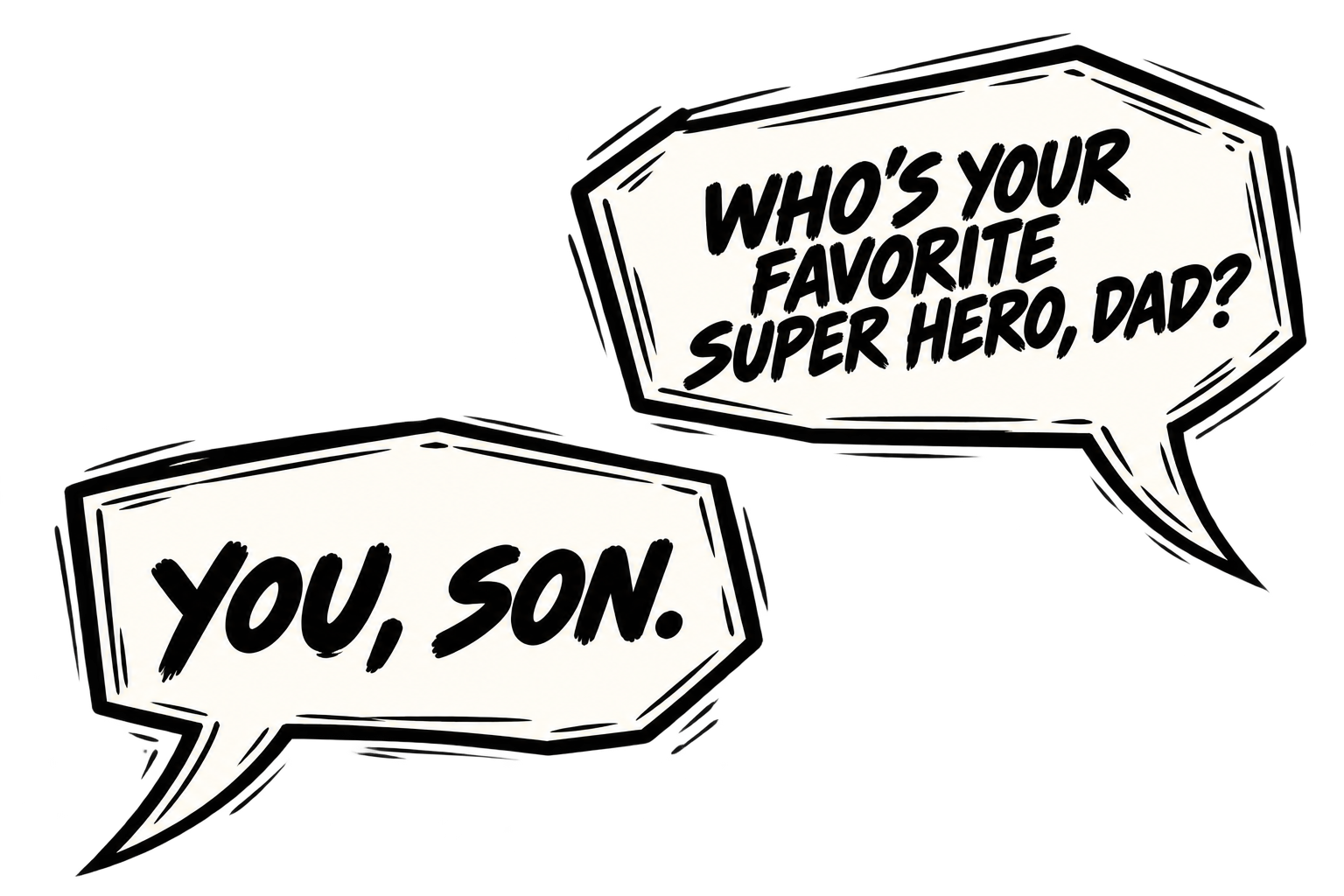 Speech bubbles with the dialogue: "Who's your favorite super hero, Dad?" and "You, son."