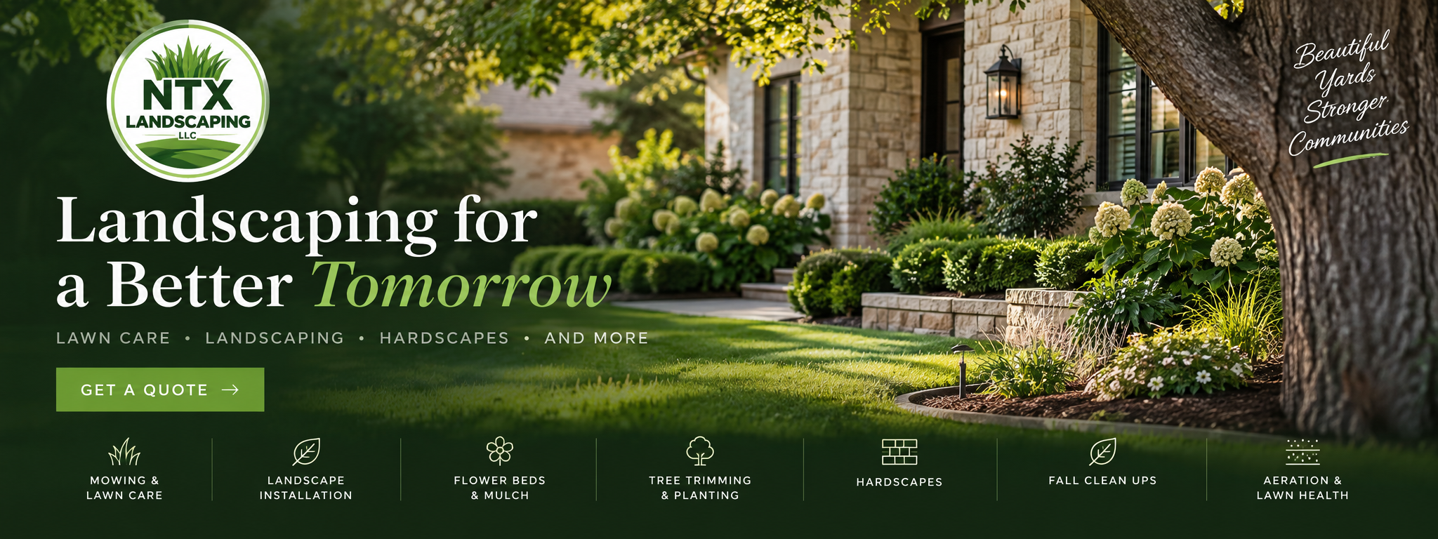 A landscaping company advertisement with a front yard garden featuring green grass, shrubs, flowering plants, and a stone house. The company logo, NTX Landscaping LLC, is at the top left. The main text reads "Landscaping for a Better Tomorrow," with a call-to-action button "Get a Quote." The bottom shows icons and texts for various services like lawn care, landscaping, flower beds, tree trimming, hardscapes, fall clean ups, and aeration.