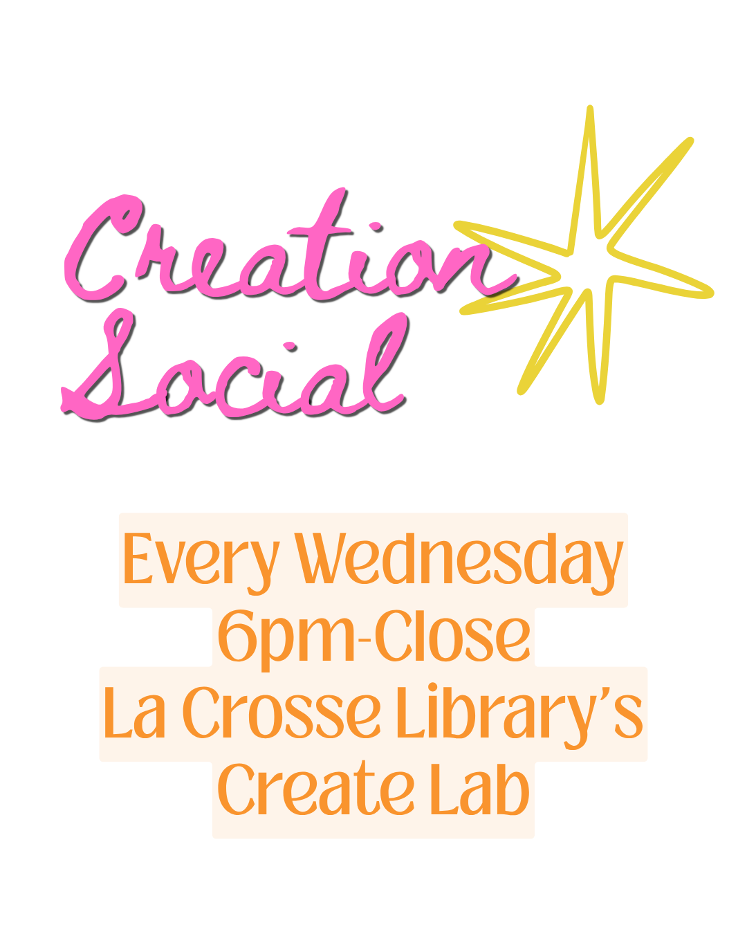 A poster for 'Creation Social' featuring neon-style pink text and a yellow star graphic. It states: 'Every Wednesday 6pm-Close La Crosse Library's Create Lab'.