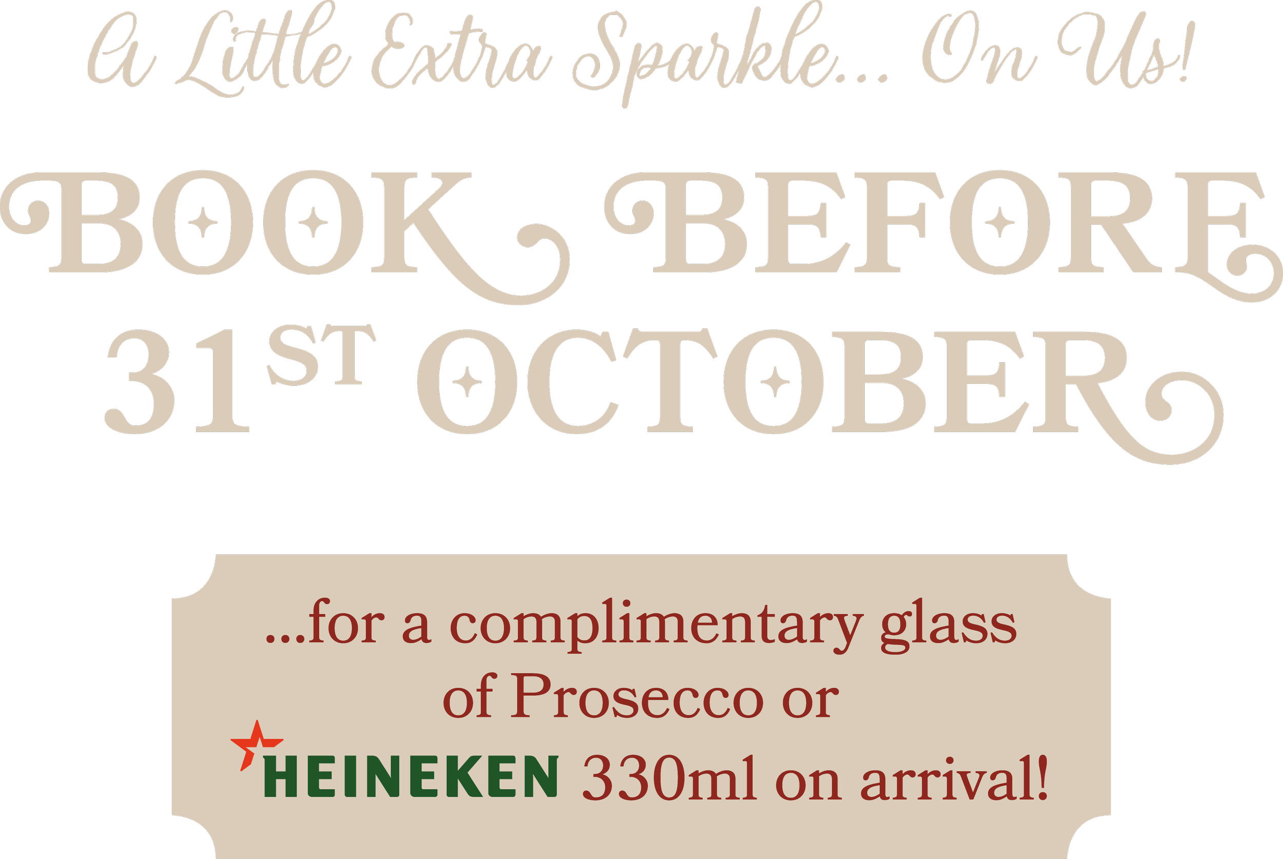 A promotional sign with the text 'A Little Extra Sparkle... On Us! BOOK BEFORE 31st OCTOBER' and details about a complimentary glass of prosecco or Heineken 330ml upon arrival.