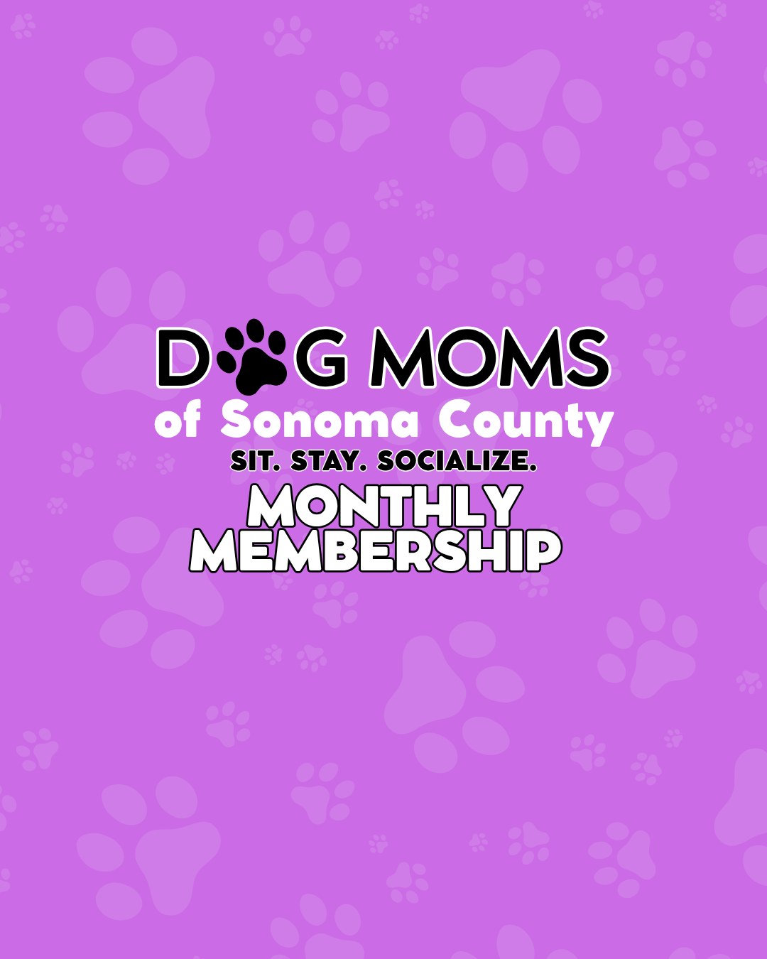 Purple promotional graphic for Dog Moms of Sonoma County monthly membership, featuring paw prints and the tagline “Sit. Stay. Socialize.”