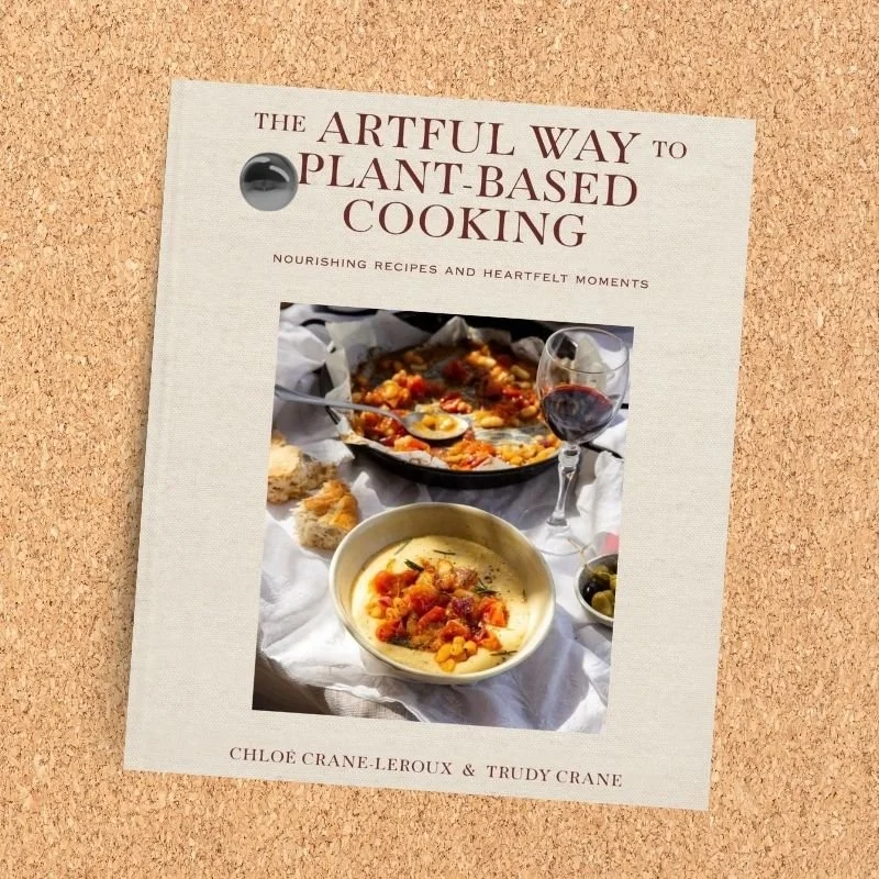 The Artful Way to Plant-Based Cooking cookbook by Chloé Crane-Leroux and Trudy Crane