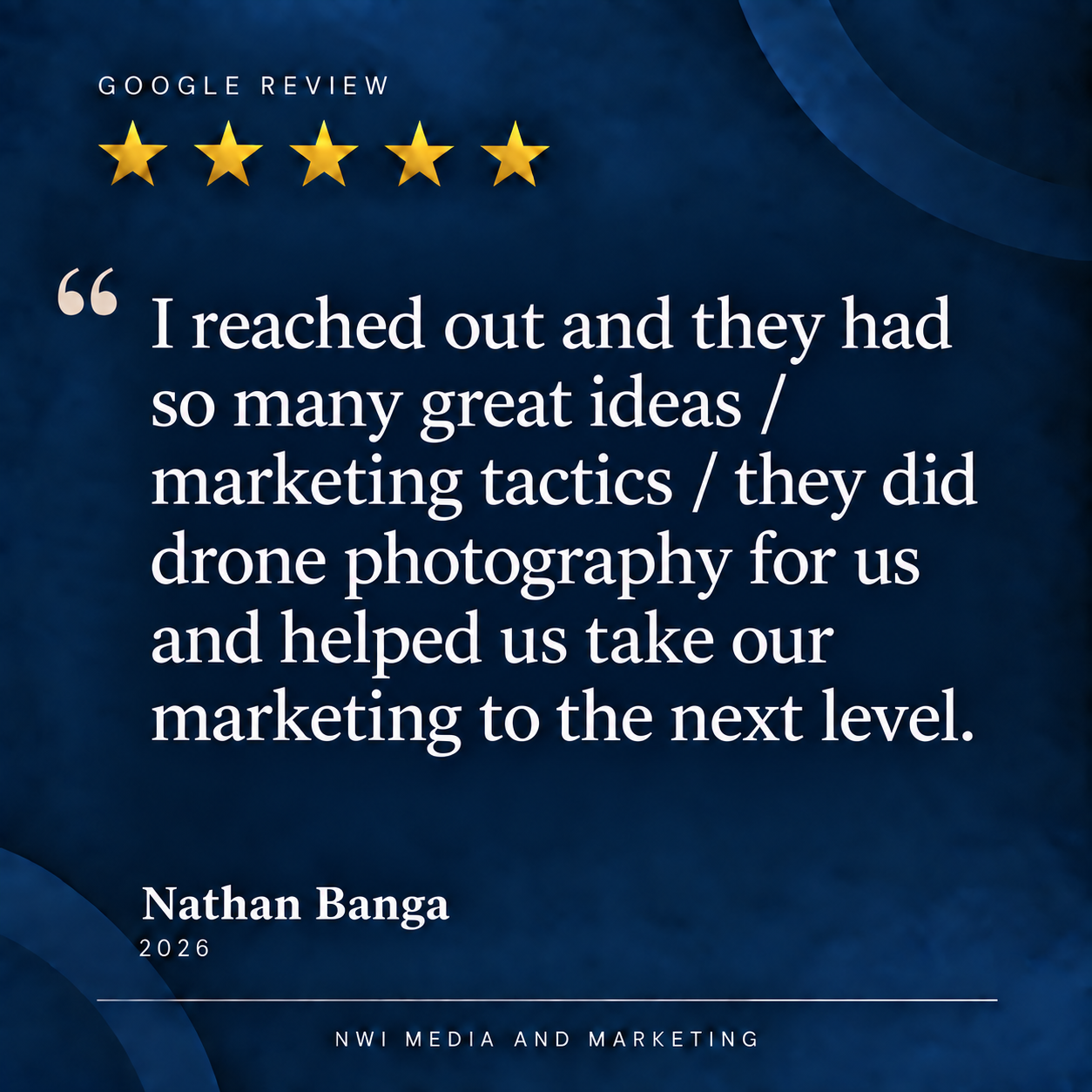 A quote about marketing and drone photography, with a five-star Google review graphic and the name Nathan Banga, 2026, from NWI Media and Marketing, on a dark blue background.