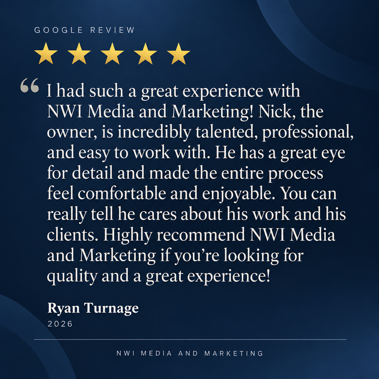 Customer review on a dark blue background with five gold stars at the top, quoting a positive experience with NWI Media and Marketing, praising Nick, the owner, for professionalism, attention to detail, and enjoyable process, highly recommending the 