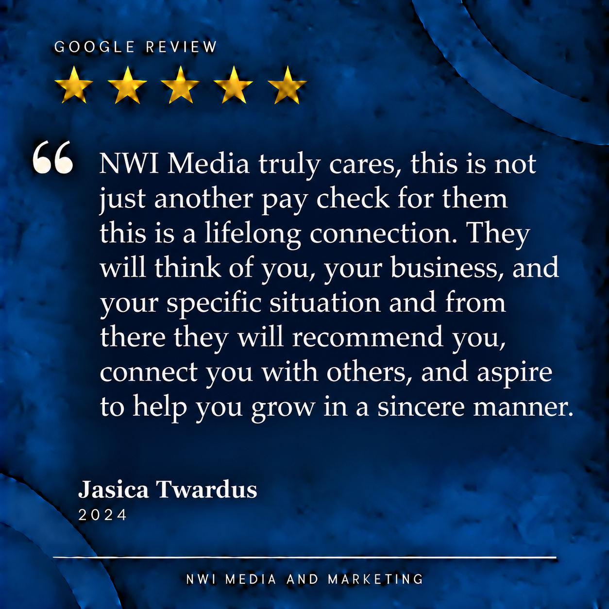 Testimonial graphic with five gold stars, blue textured background, and white text. It includes the quote: 'NWI Media truly cares... they will recommend you, connect you with others, and help you grow in a sincere manner.' The quote is attributed to 