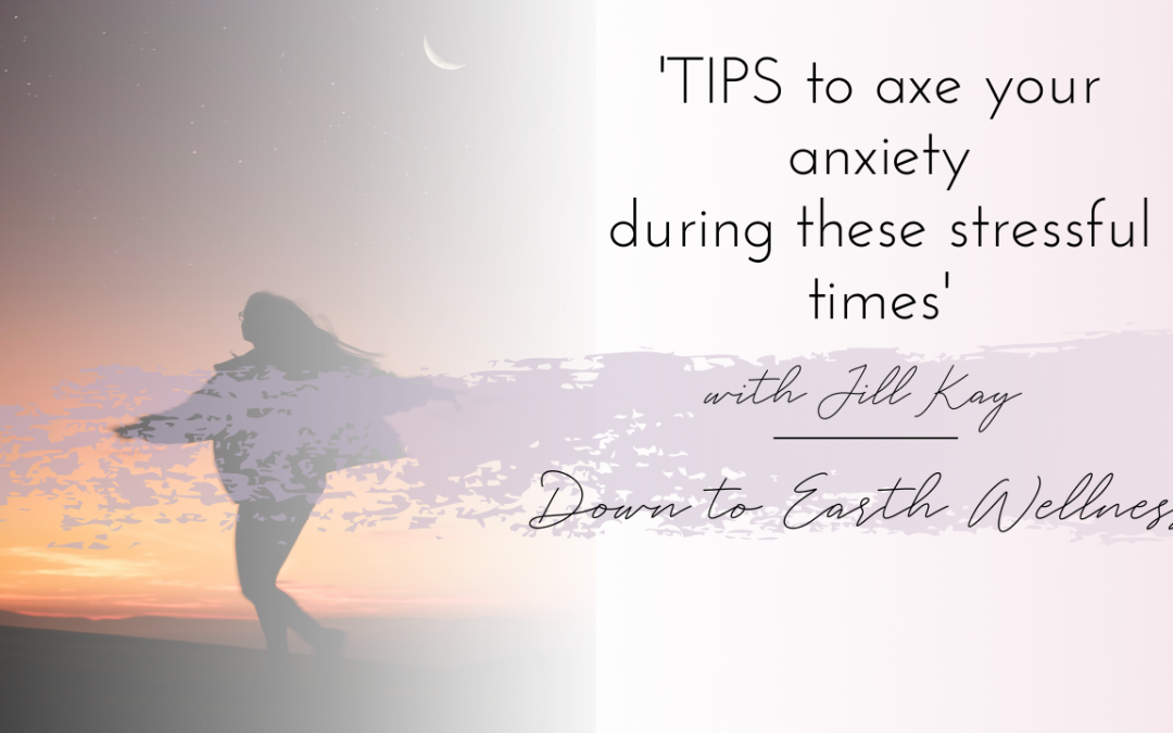 Tips to axe your anxiety during these stressful times