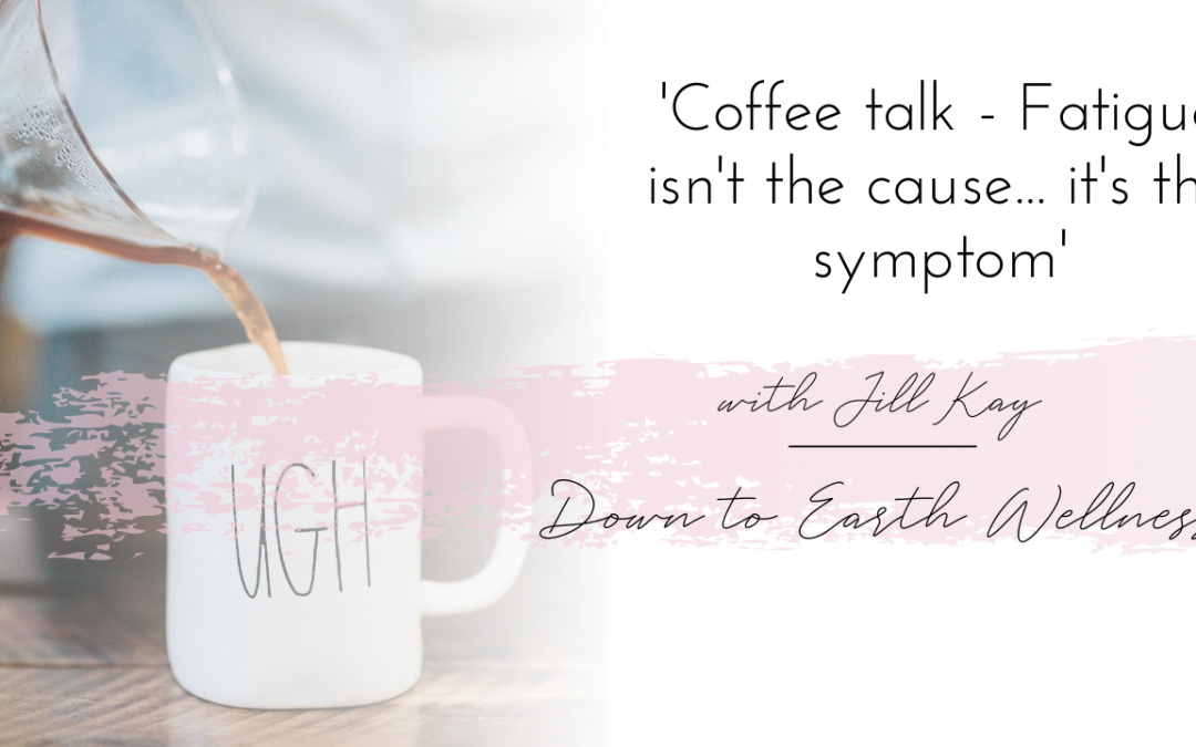 Fatigue isn’t the cause.. It’s the symptom