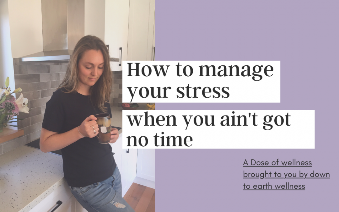 How to manage your stress when you ain't got no time