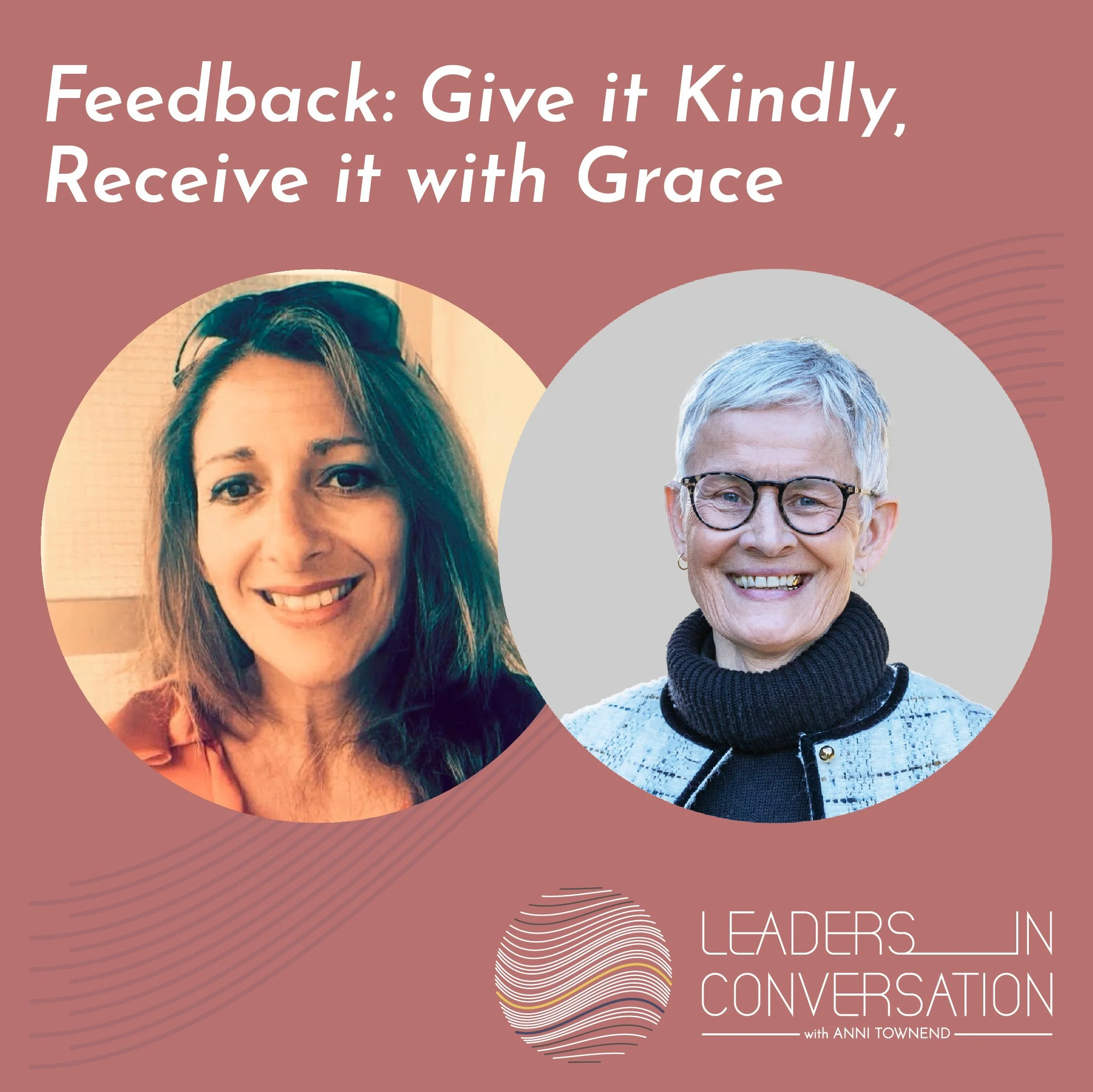 Feedback: Give it Kindly, Receive it with Grace – a conversation with Febronia Ruocco, Strategic Insights Professional, Executive Coach and Mentor