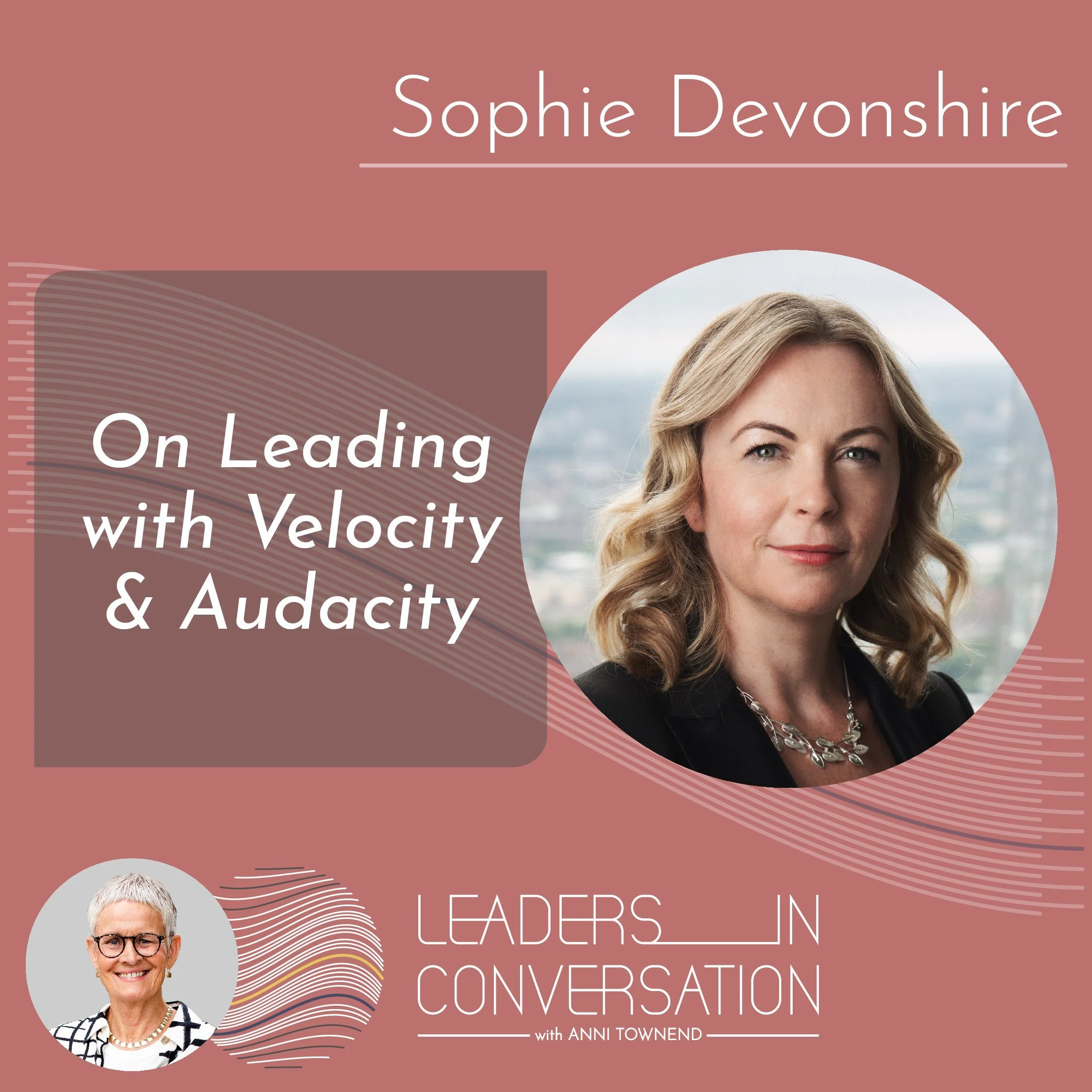 On Leading with Velocity and Audacity - a conversation with Sophie Devonshire, global Chief Executive Officer, The Marketing Society, bestselling author, entrepreneur and more!