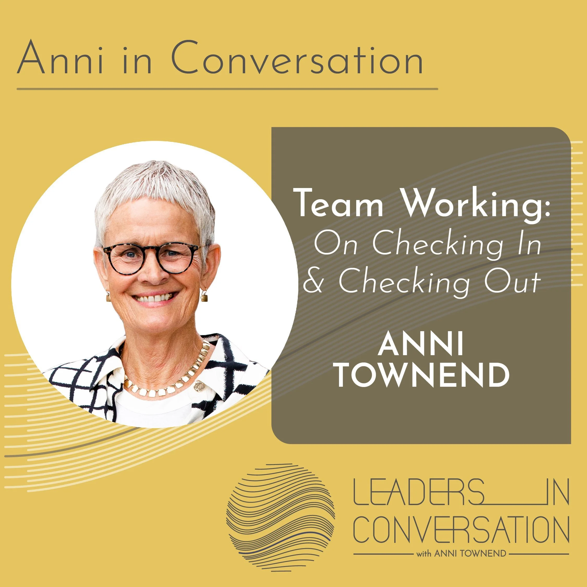 Anni in Conversation, Team Working: On Checking In &amp; Checking Out