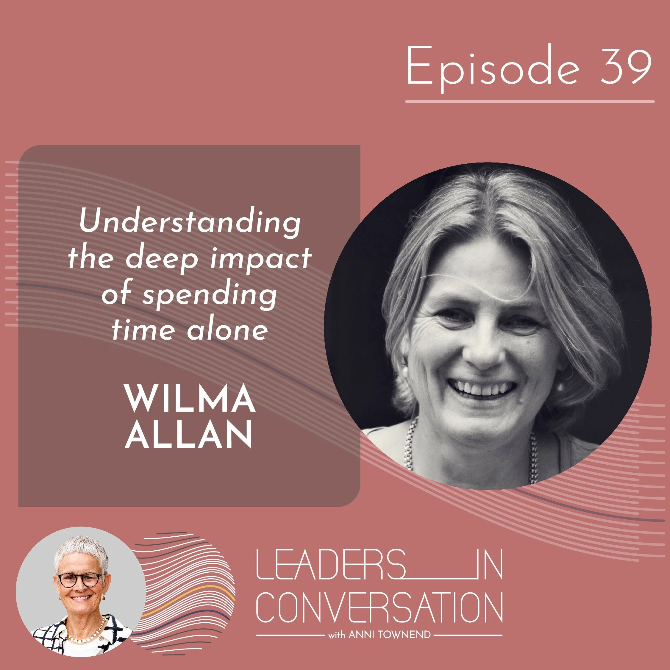 Understanding the deep impact of spending time alone – a conversation with Wilma Allan, Growth and Development Mentor, founder of Being at The Cottage and creator of The Leadership Renaissance