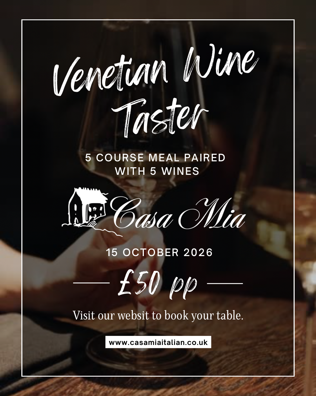 Event poster for a Venetian Wine Taster at Casa Mia, scheduled for October 15, 2026, featuring a five-course meal paired with five wines, priced at £50 per person. The background shows a person holding a glass of red wine. The poster includes the website www.casamiaitalian.co.uk.