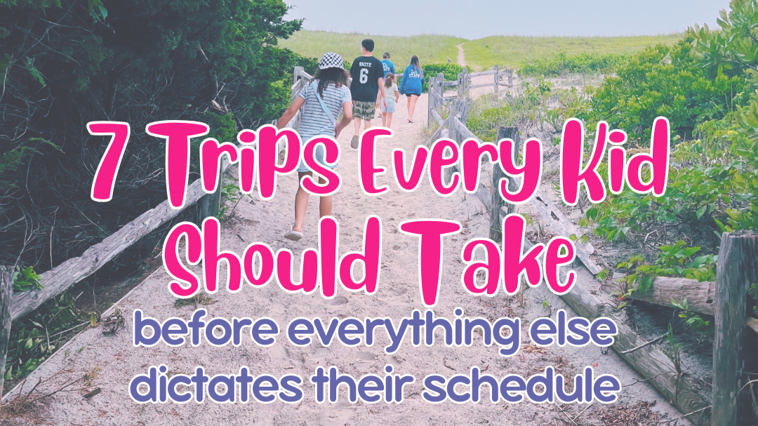 7 Trips to Take With Your Kids While They're Still Little
