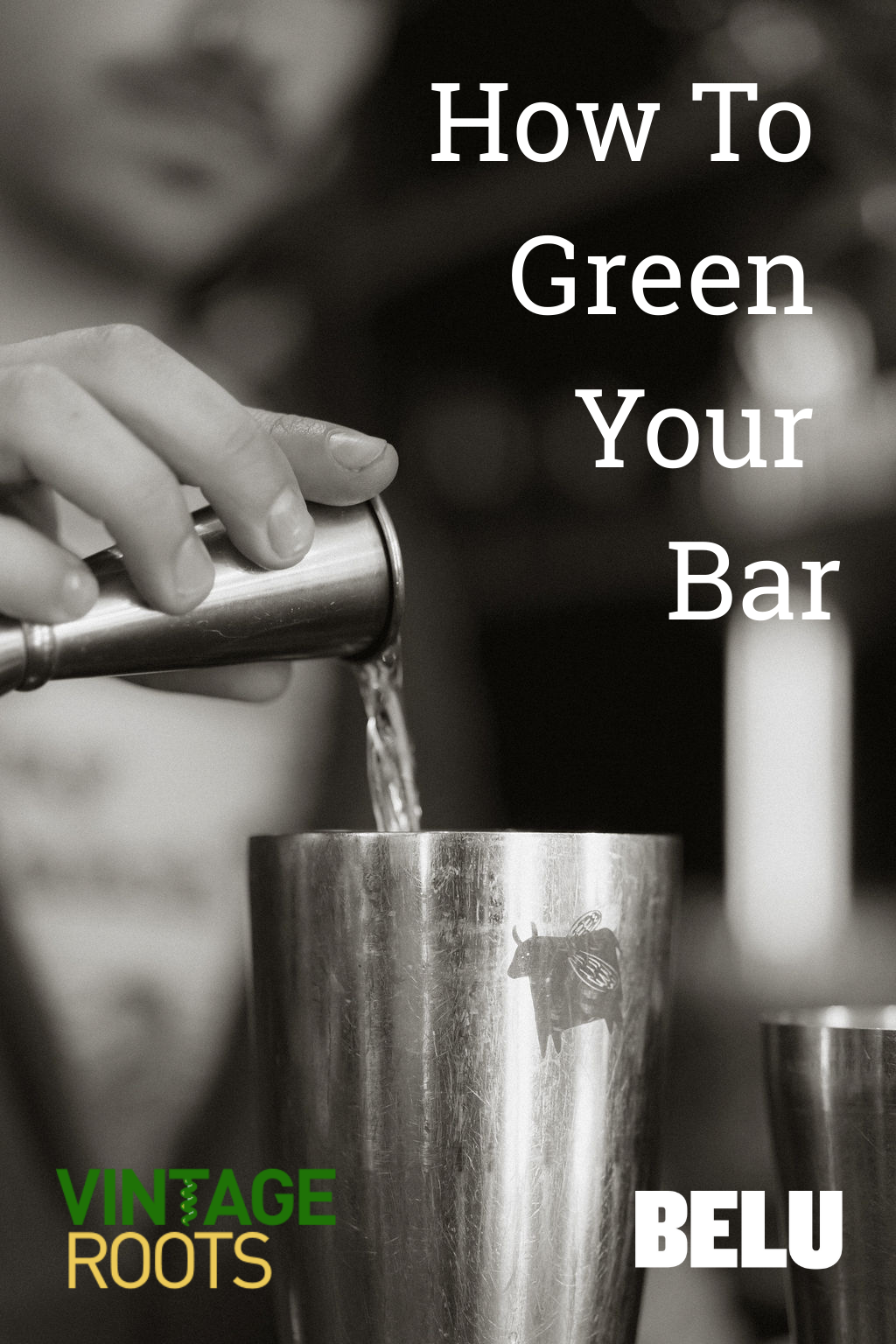 A person pouring a beverage into a metal cup with a bee logo, with the text "How To Green Your Bar" and "VINTAGE ROOTS BELU" overlaid.
