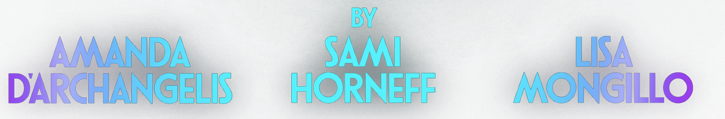 Amanda D'archangelis, Sami Horneff, Lisa Mongillo