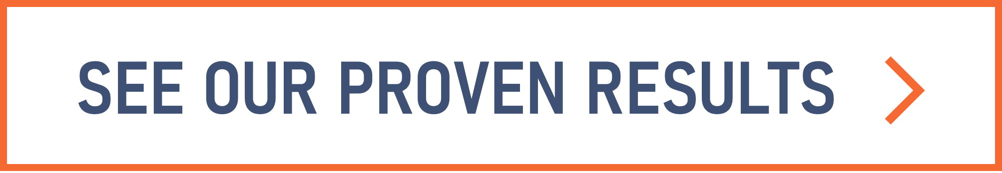 Button with text 'SEE OUR PROVEN RESULTS' and a right arrow icon on a black background with an orange border.