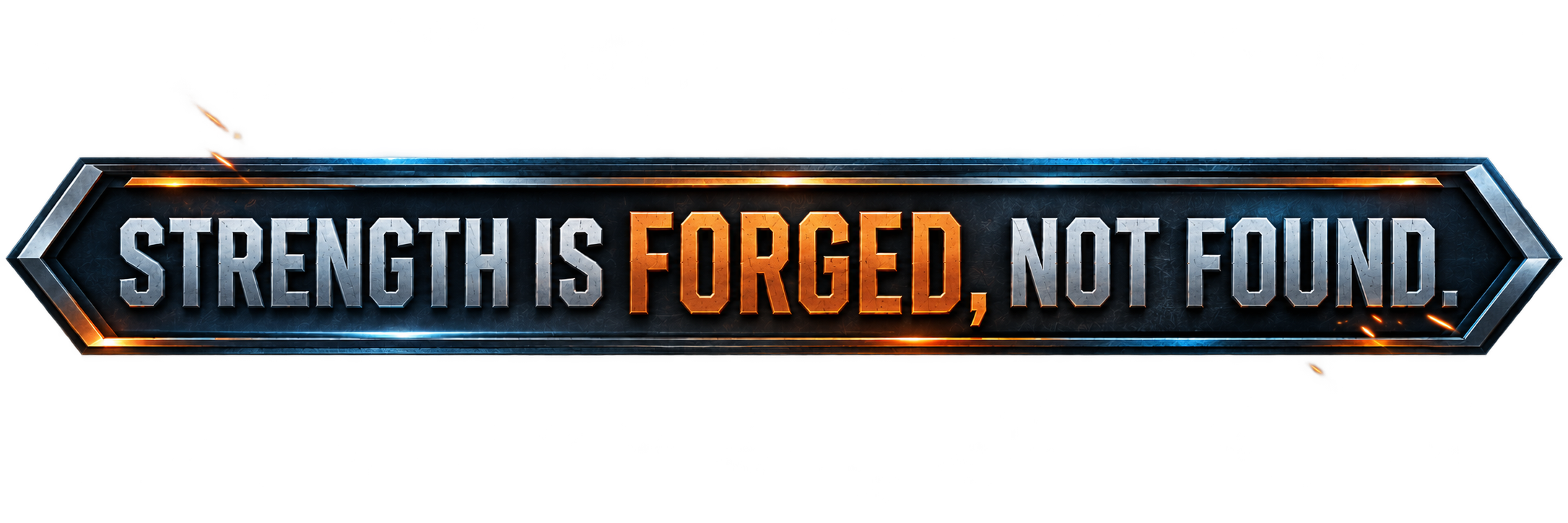 A metallic sign with the phrase "Strength is Forged, Not Found" in bold, capital letters, with a dark background and glowing orange accents.