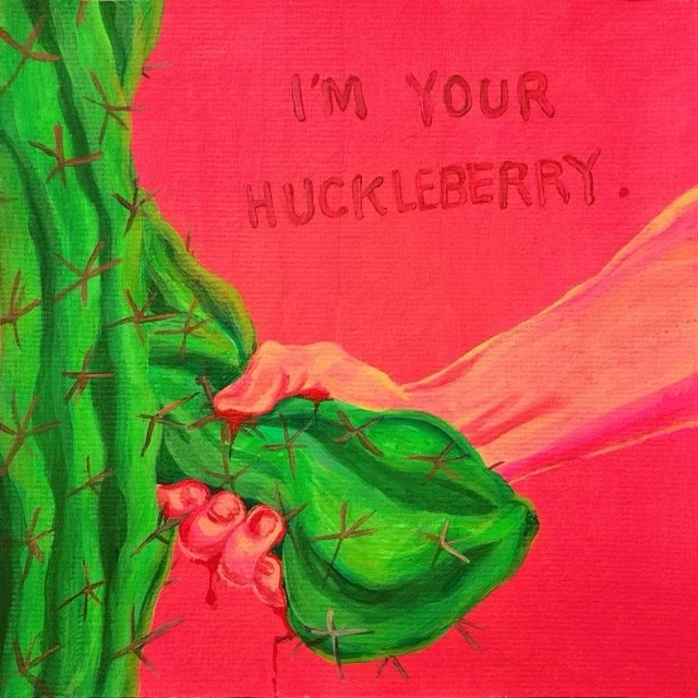 A cartoon illustration of a green cactus with a hand holding a large green huckleberry, with the phrase "I'm your huckleberry" written in red on a pink background.