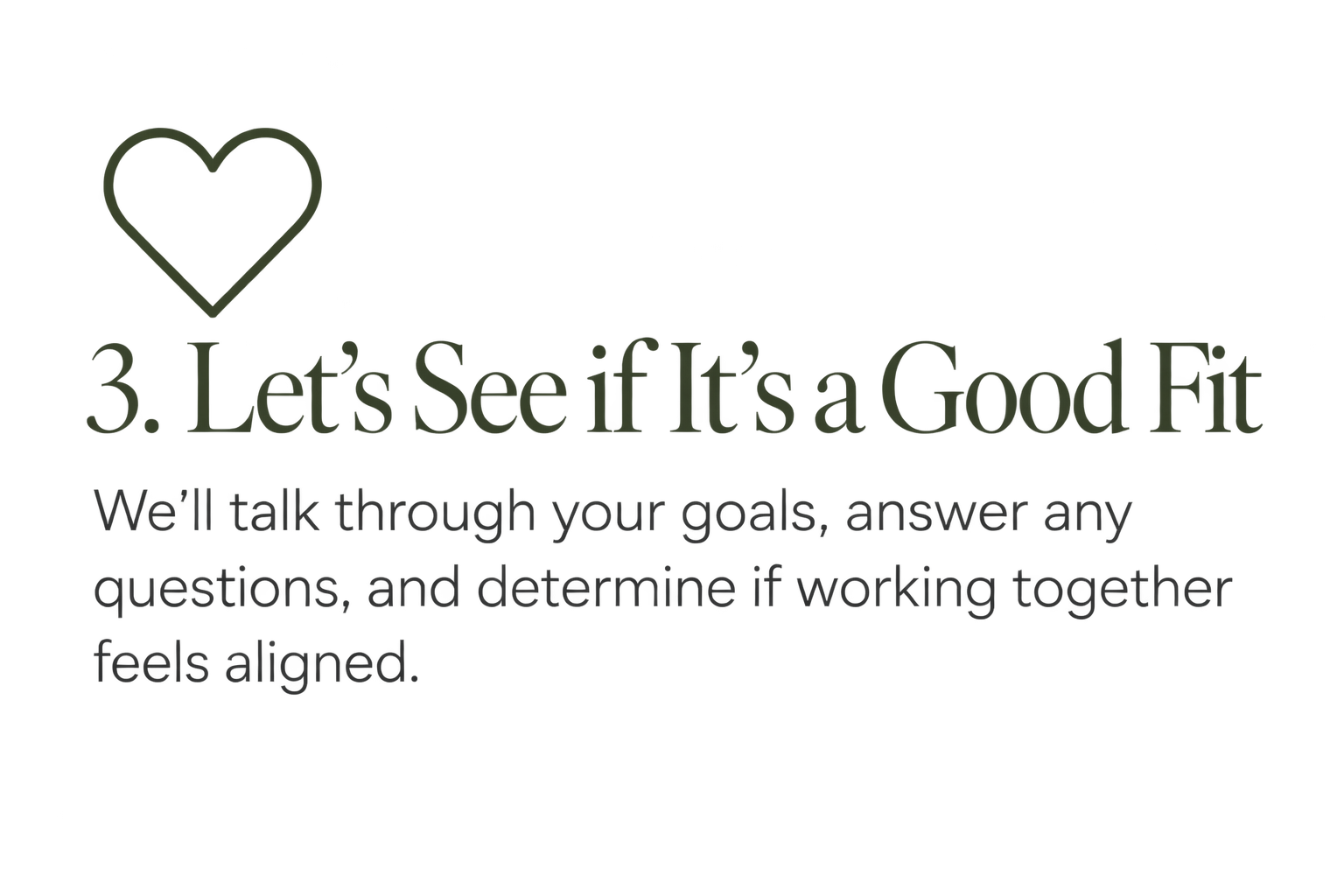 Step 3: Discuss your goals and determine whether working together is a good fit.