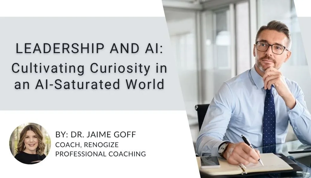 Leadership and AI: Cultivating Curiosity in an AI-Saturated World