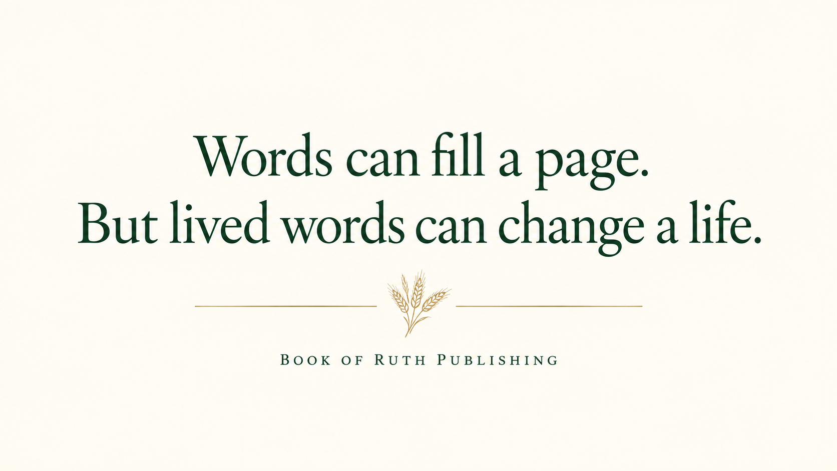 Some words are meant to be read. Others are meant to be lived.