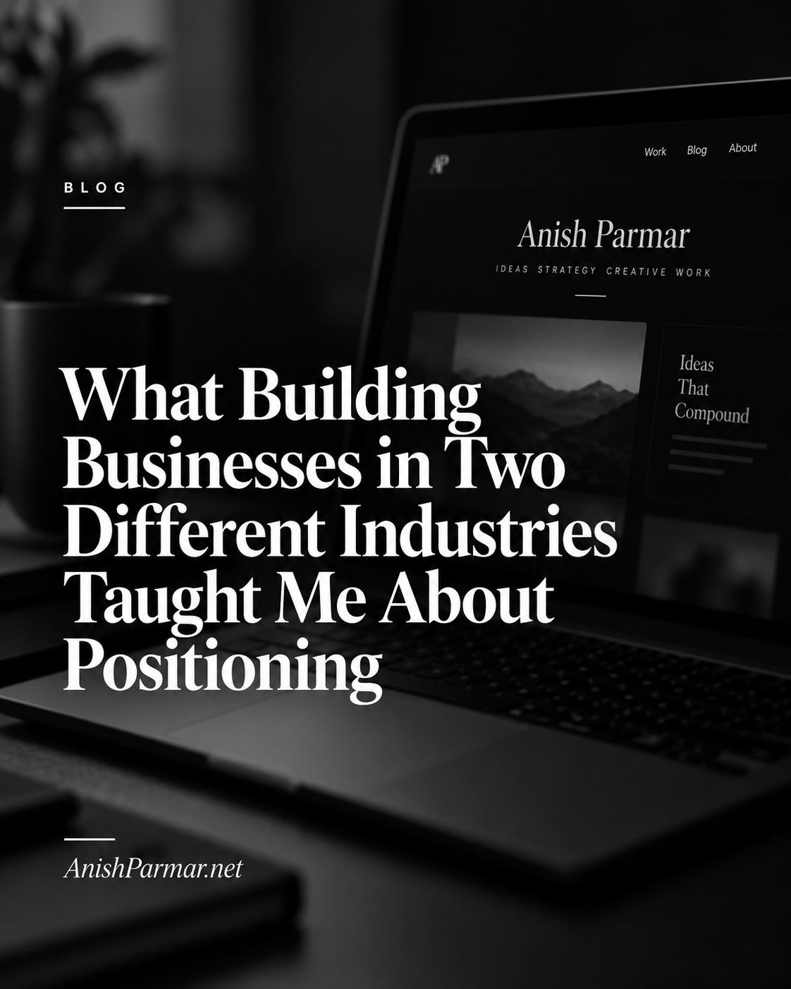 What Building Businesses in Two Different Industries Taught Me About Positioning