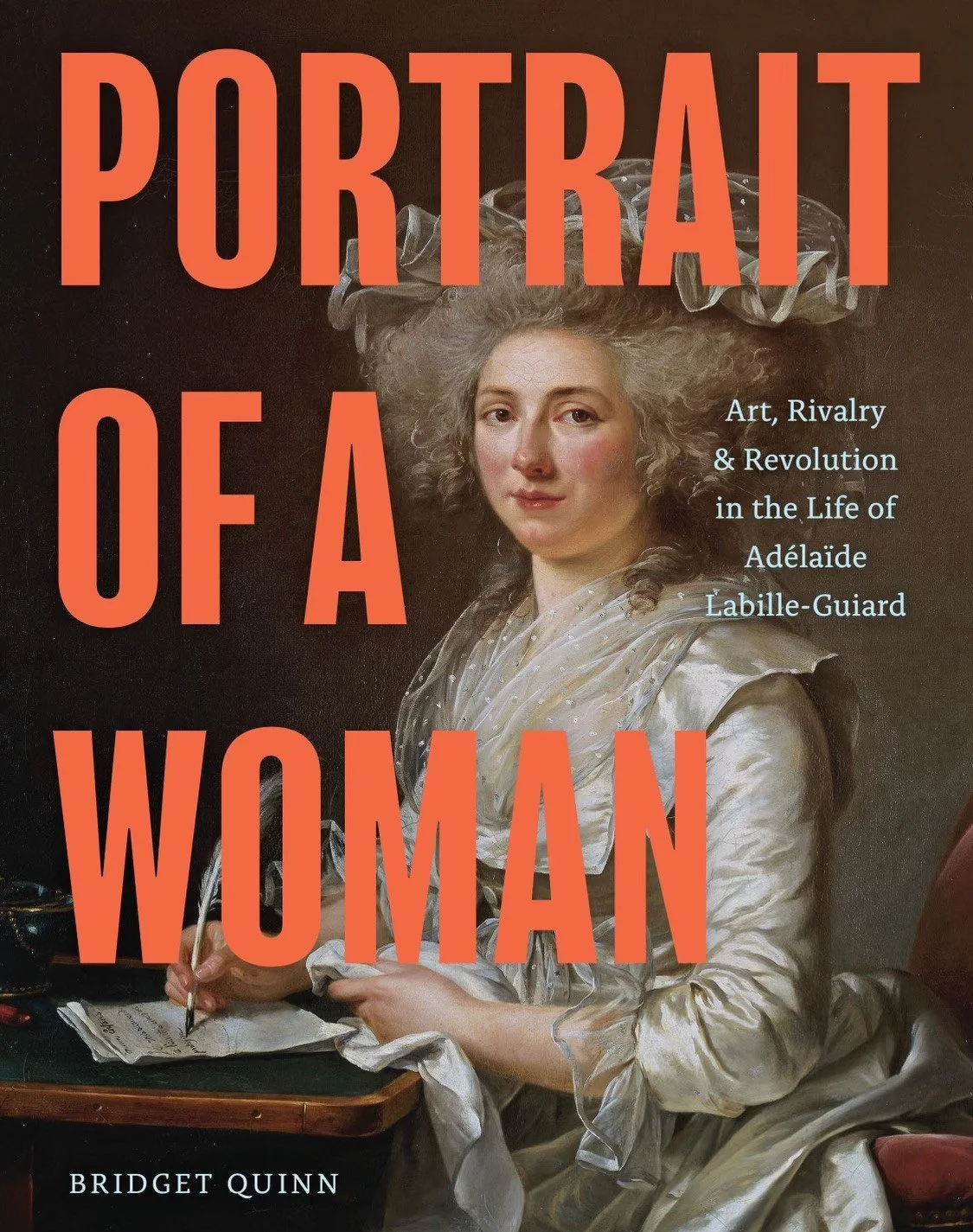 Book cover titled "Portrait of a Woman" with a portrait of a woman with curly silver hair, dressed in a white gown, holding a pen and paper. The subtitle reads "Art, Rivalry & Revolution in the Life of Adélaïde Labille-Guiard" by Bridget Quinn.