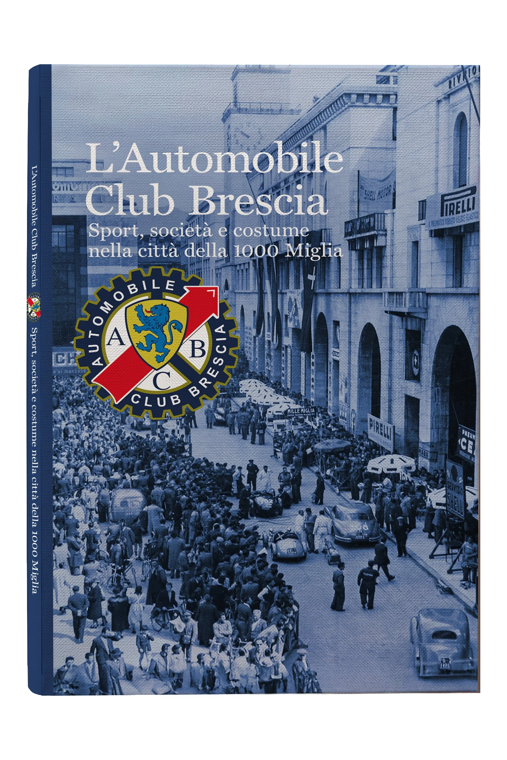 L’Automobile Club Brescia – Sport, società e costume nella città della 1000 Miglia