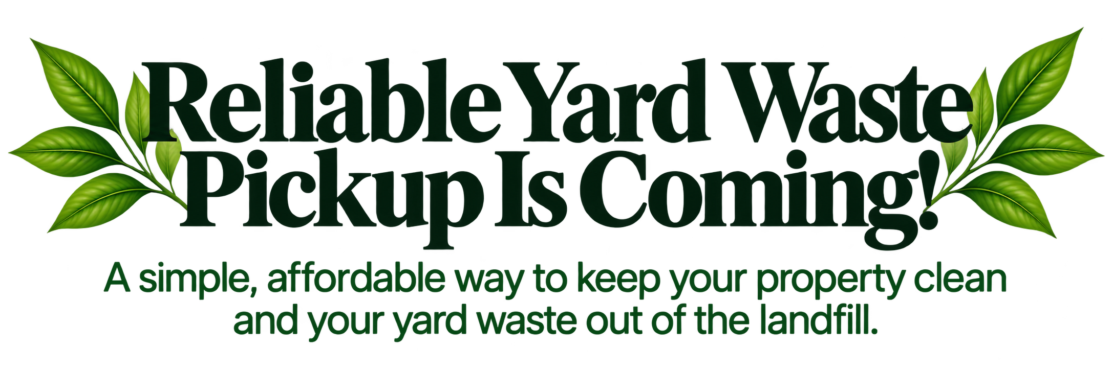 Green and black logo for Reliable Yard Waste Pickup with green leaves and the tagline "A simple, affordable way to keep your property clean and your yard waste out of the landfill."