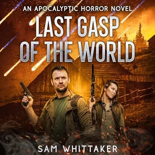 Book cover for 'Last Gasp of the World' by Sam Whittaker, featuring a man and woman holding guns in front of a fiery, apocalyptic landscape with burning meteors in the sky.