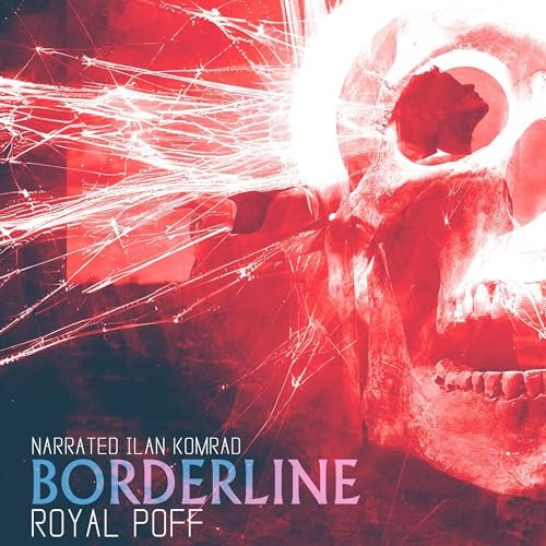 A red-tinted skull with sparks flying from the side, and text indicating a narration by Ilan Komrad for Borderline Royal Poff.