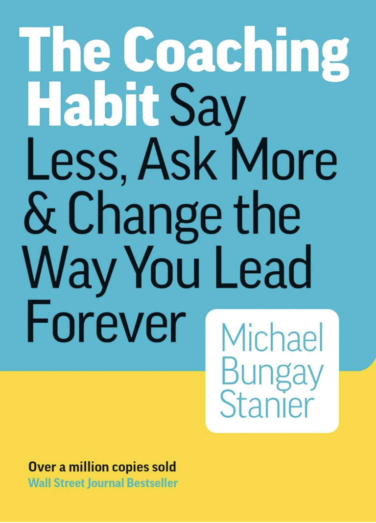 Book Review of The coaching habit: Say less, ask more &amp; change the way you lead forever