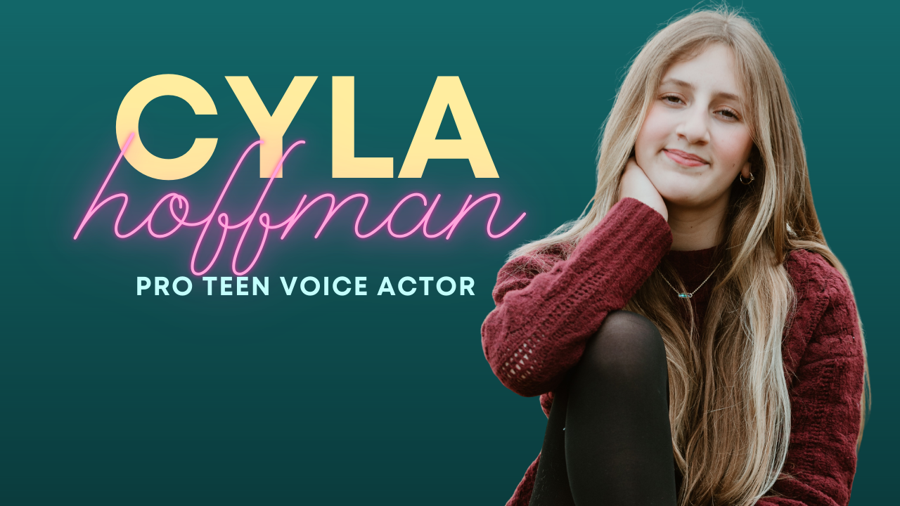 A young girl with long blonde hair, wearing a maroon sweater, sits with her head resting on her hand and smiles at the camera. To her left, there is text that reads 'CYLA hoffman PRO TEEN VOICE ACTOR' in large, colorful fonts on a teal background.