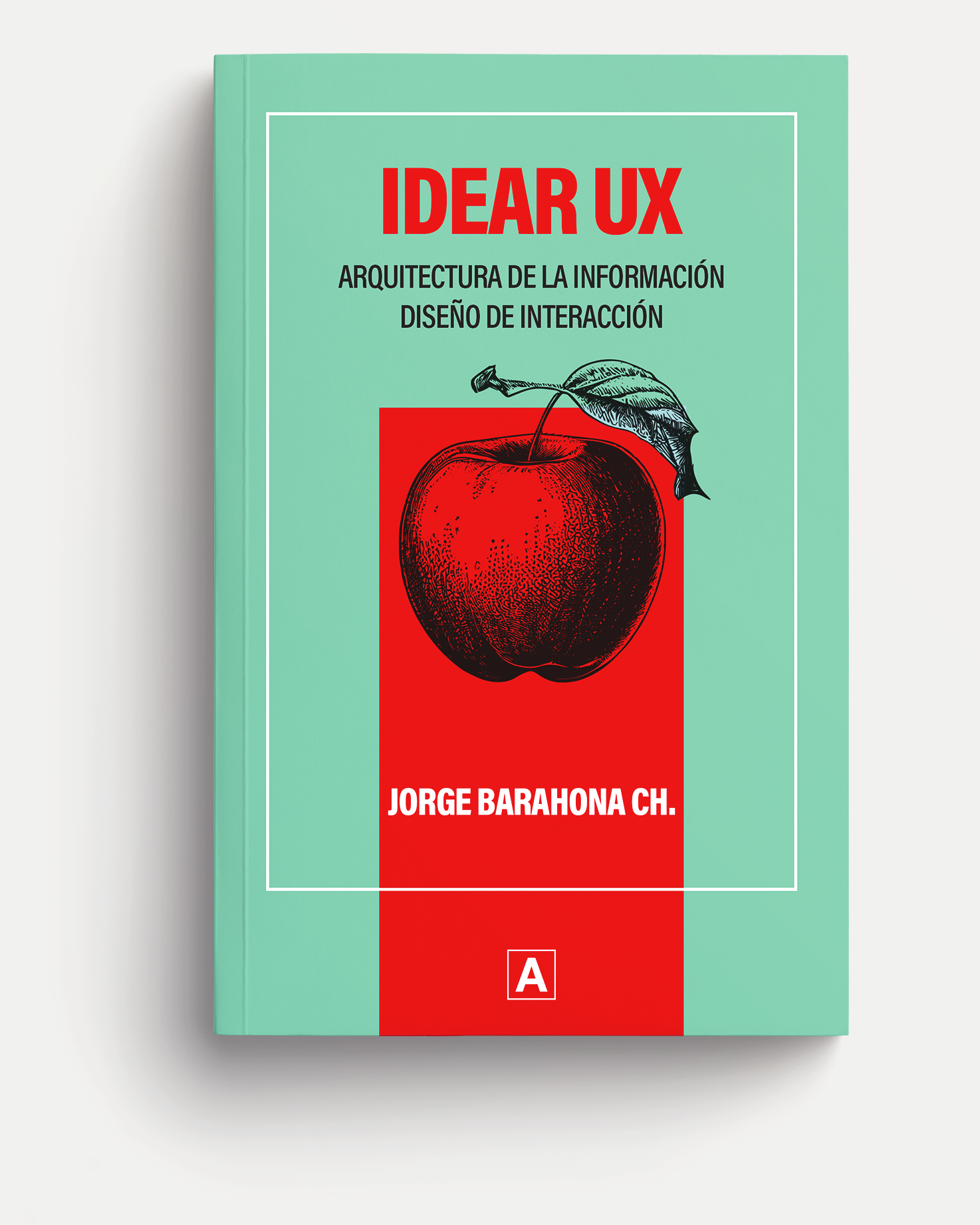 Libro "IDEAR UX. Arquitectura de la información, Diseño de interacción". Autor: Jorge Barahona CH.