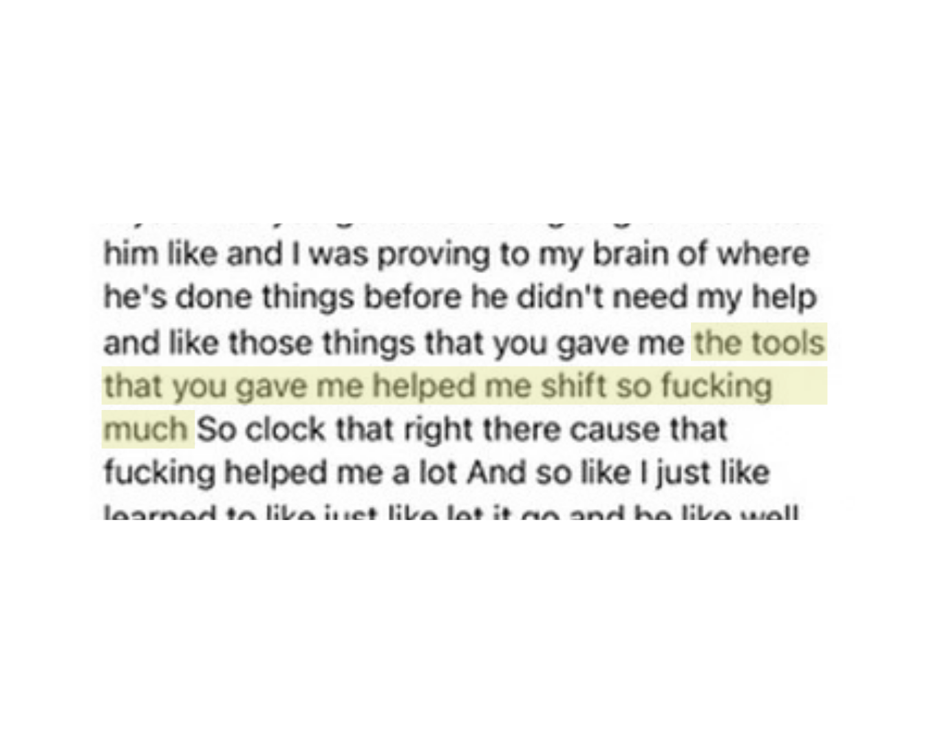 Close-up of text with highlighted phrases: 'the tools that you gave me helped me shift so fucking much'.