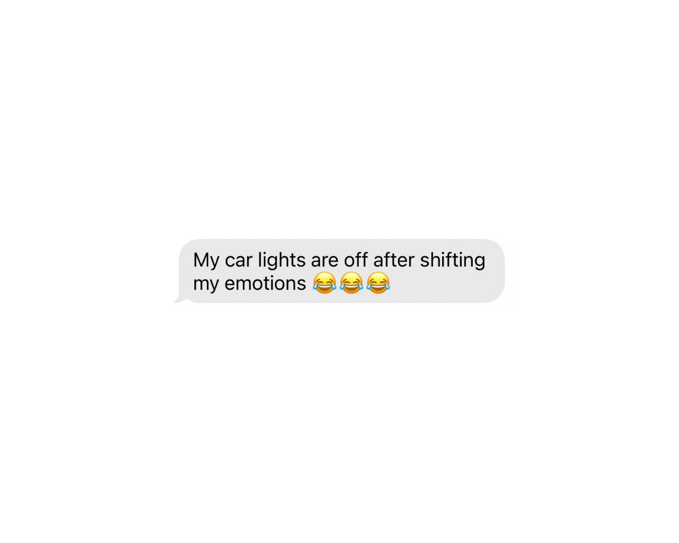 A text message on a black background that reads, 'My car lights are off after shifting my emotions 😂😂😂' with three laughing emojis.