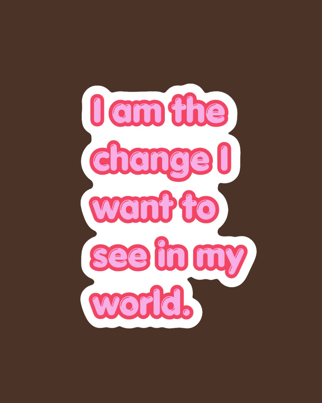 Pink and purple text sticker on a brown background that says, 'I am the change I want to see in my world.' Leadership keynote speaker motivational speaker Rachael Karlyl dress for the job you want enclothed cognition burnout recovery