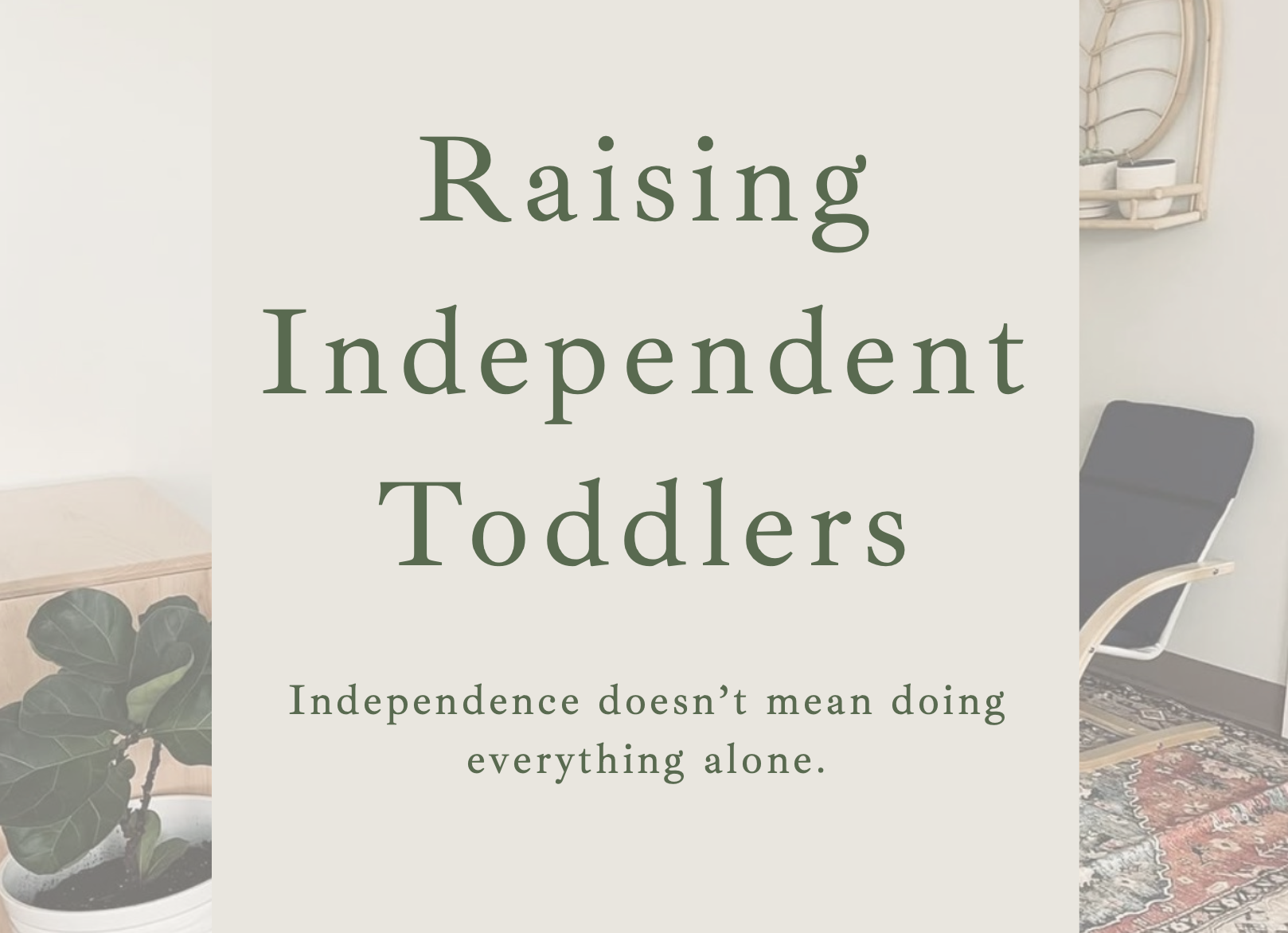Raising Independents Toddlers A Montessori Guide for Independence at Home